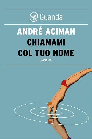 [Call Me By Your Name 01] • Chiamami Col Tuo Nome